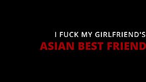 i pound my girlfriend's asian best friend doggystyle deep